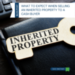 What to Expect When Selling an Inherited Property to a Cash Buyer