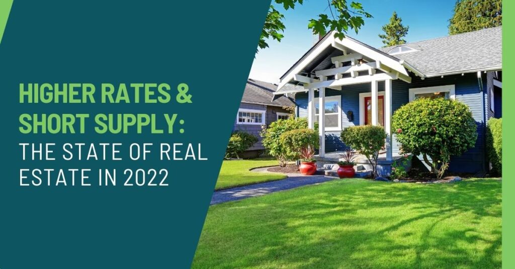 Higher Rates & Short Supply: The State of Real Estate in 2022