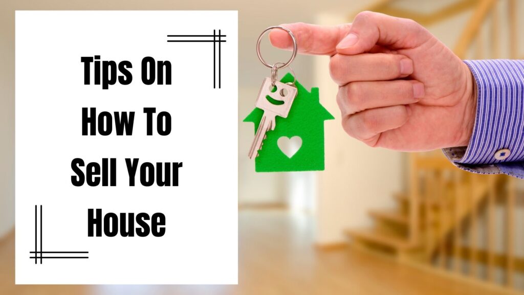 Many people don't know how to Sell Your House.  Here are a few tips...
